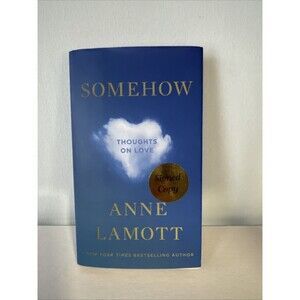 *AUTOGRAPHED/SIGNED* Somehow: Thoughts on Love by Anne Lamott Hard Cover